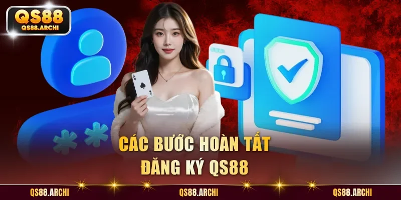 Các bước hoàn tất đăng ký QS88