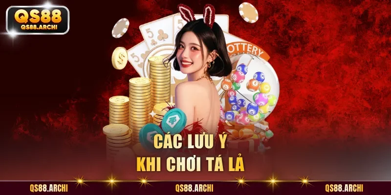 Các lưu ý khi chơi Tá Lả