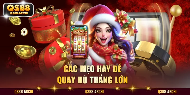 Các mẹo hay để quay hũ thắng lớn