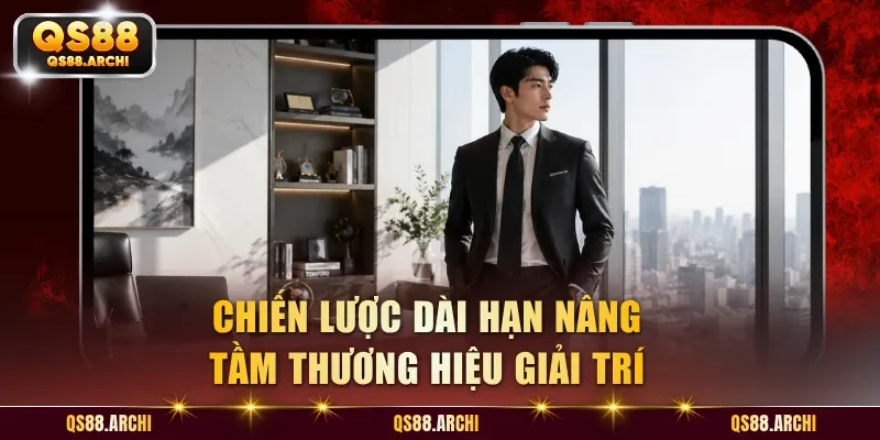 Chiến lược dài hạn nâng tầm thương hiệu giải trí